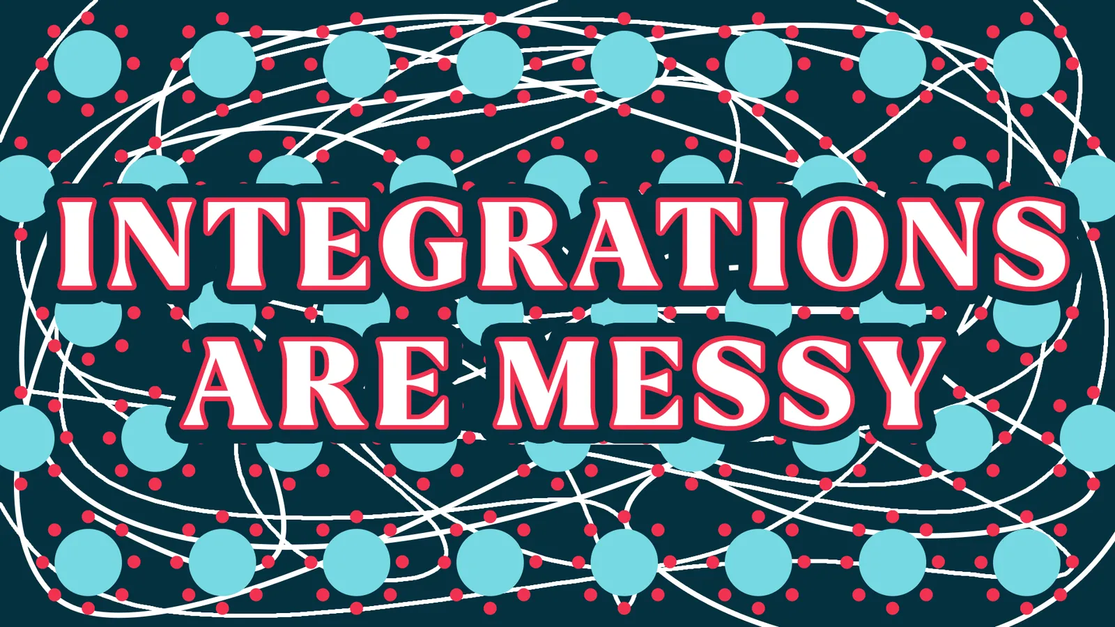 Integrations Are Messy